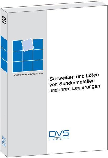 Schweissen und Löten von Sondermetallen und ihren Legierungen (Fachbuchreihe Schweisstechnik) Business & Technology