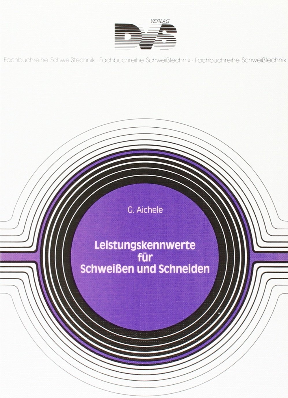 Leistungskennwerte für Schweissen und Schneiden (Fachbuchreihe Schweisstechnik) Business & Technology