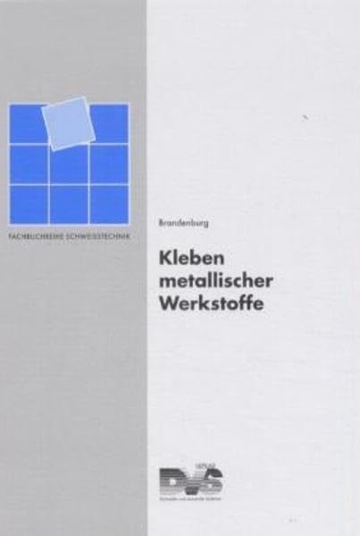 Kleben metallischer Werkstoffe (Fachbuchreihe Schweisstechnik) Business & Technology