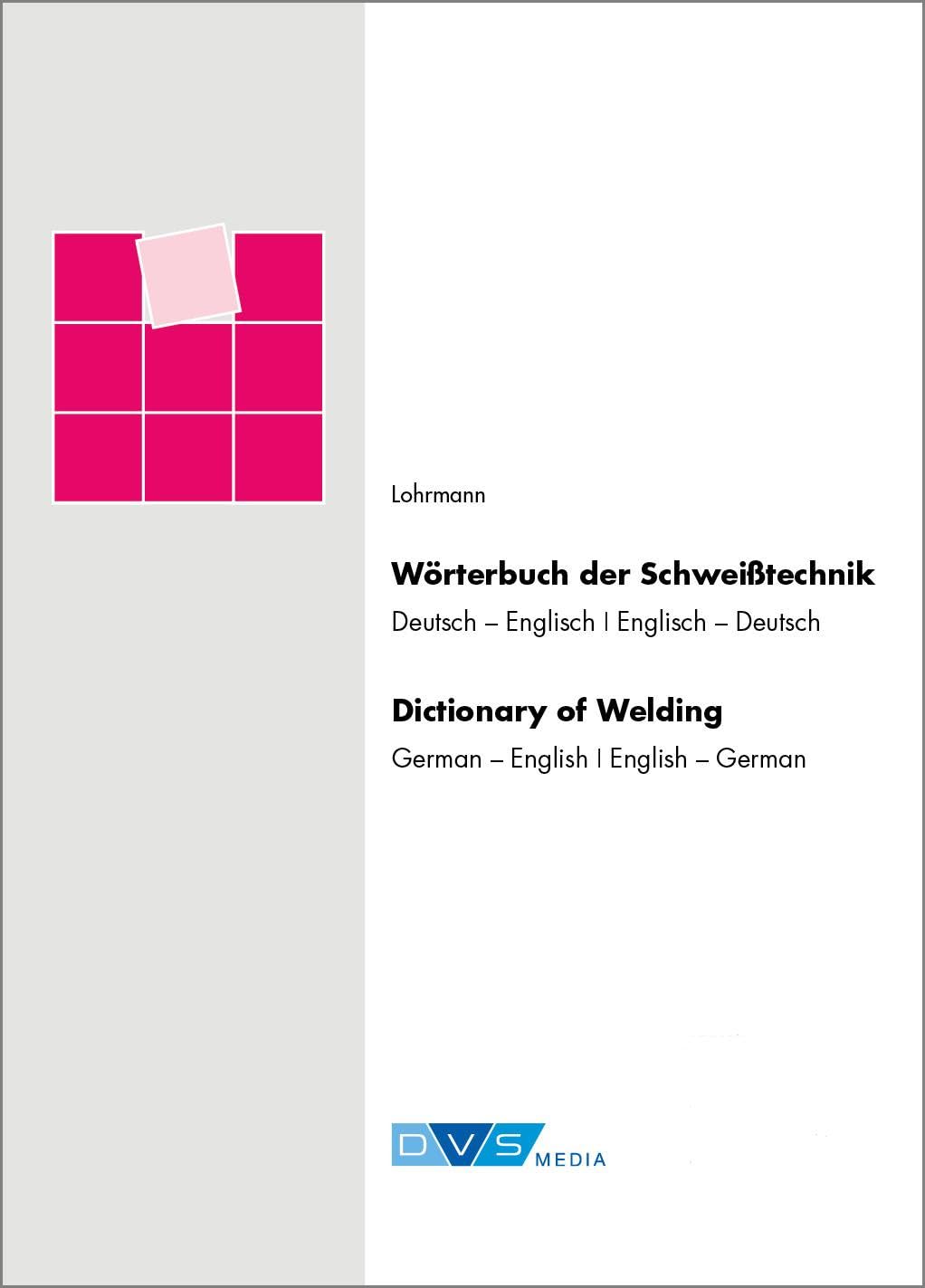 Wörterbuch Schweißtechnik: Deutsch/Englisch - Englisch/Deutsch: Deutsch/Englisch - Englisch/Deutsch. German/English - English/German Business & Technology