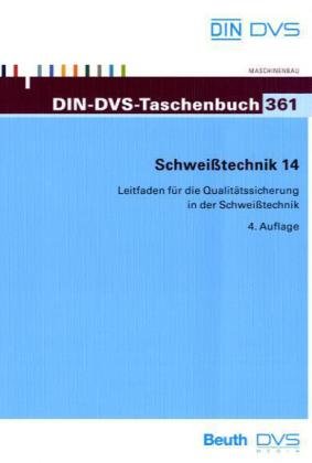 Schweißtechnik 14 Leitfaden für die Qualitätssicherung in der Schweißtechnik: DIN-DVS-Taschenbuch 361 Business & Technology