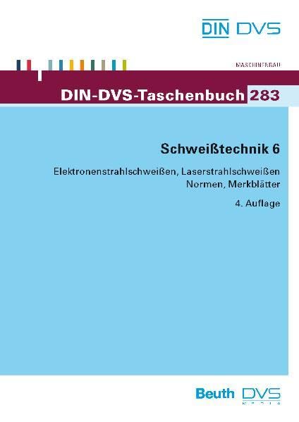 Schweißtechnik 6: Elektronenstrahlschweißen, Laserstrahlschweißen Normen, Richtlinien und Merkblätter: DIN/DVS Taschenbuch 283 Business & Technology