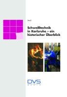 Schweißtechnik in Karlsruhe – ein historischer Überblick (Sonstige Veröffentlichungen) Business & Technology