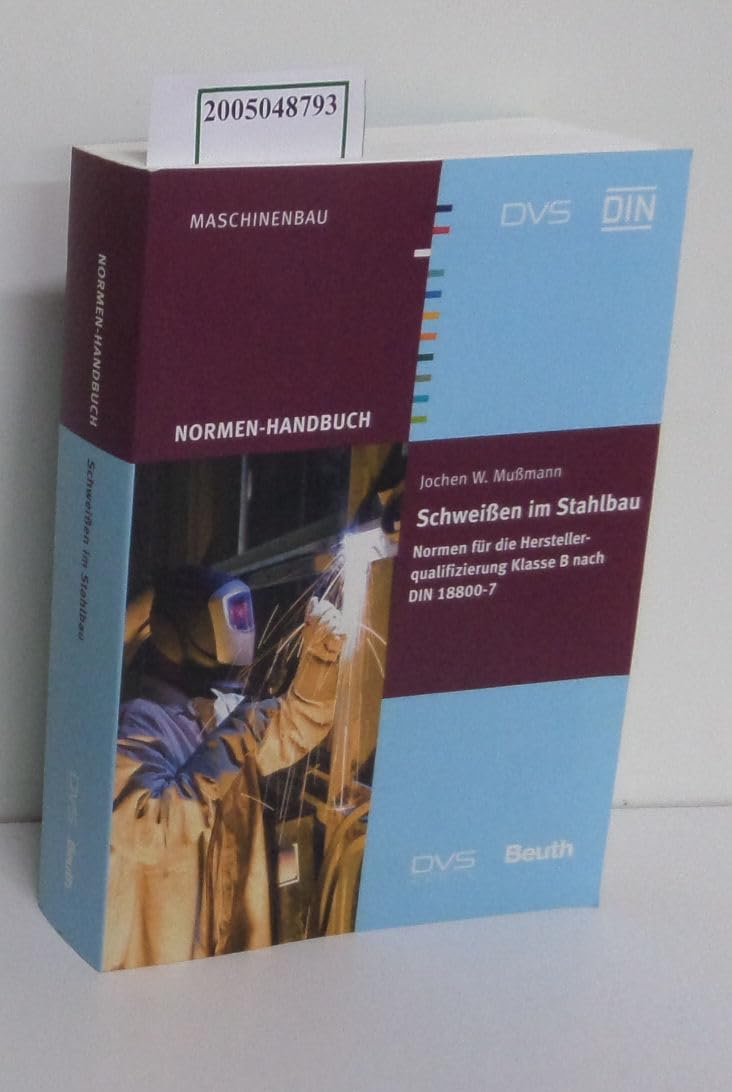 Schweißen im Stahlbau - Normen für die Herstellerqualifizierung Klasse B nach DIN 18800-7: DIN-DVS Normen-Handbuch (DIN-DVS-Taschenbuch) Business & Technology