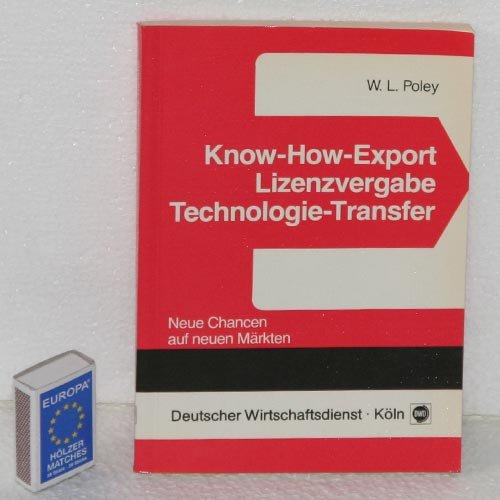 Know-How-Export. Lizenzvergabe. Technologie - Transfer. Neue Chancen auf neuen Märkten Business, Finance & Career