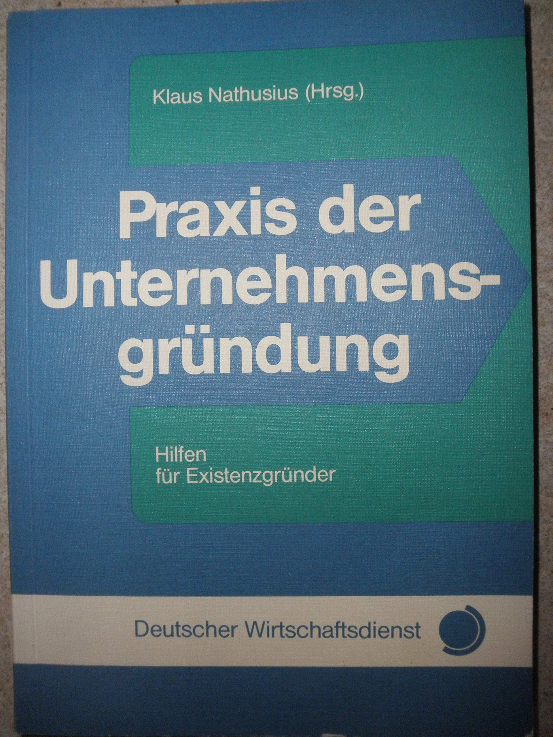 Praxis der Unternehmensgründung. Hilfen für Existenzgründer Business, Finance & Career