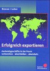 Erfolgreich exportieren - Auslandsgeschäfte in der Praxis vorbereiten, abschließen, abwickeln Business, Finance & Career