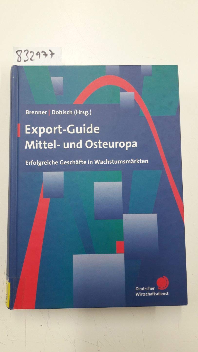 Export-Guide Mittel- und Osteuropa. Erfolgreiche Geschäfte in Wachstumsmärkten Business, Finance & Career