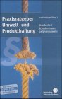 Praxisratgeber Umwelt- und Produkthaftung. Strafbarkeit, Schadenersatz, Gefahrenabwehr Books