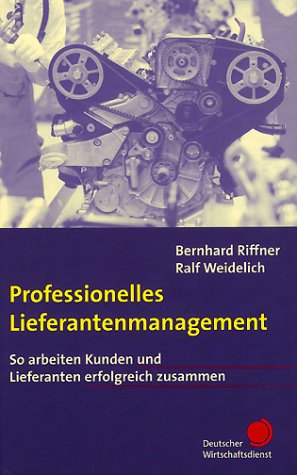 Professionelles Lieferantenmanagement. So arbeiten Kunden und Lieferanten erfolgreich zusammen Business, Finance & Career