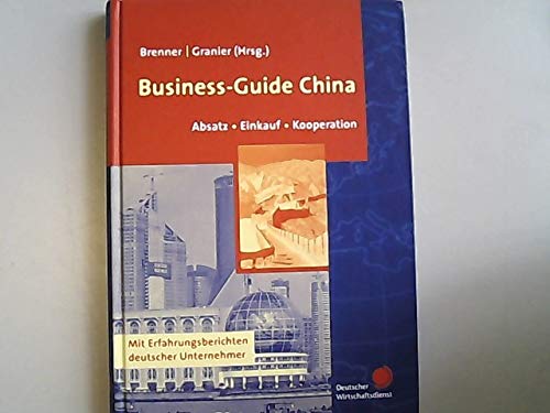 Business-Guide China. Absatz, Einkauf, Kooperation. Mit Erfahrungsberichten deutscher Unternehmer Business, Finance & Career