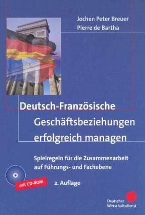 Deutsch-Französische Geschäftsbeziehungen erfolgreich managen. Spielregeln für die Zusammenarbeit auf Führungs- und Fachebene Politics & Society Books