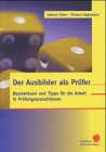 Der Ausbilder als Prüfer. Basiswissen und Tipps für die Arbeit in Prüfungsausschüssen Books
