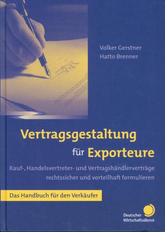 Vertragsgestaltung für Exporteure.Kauf-, Handels- und Handelsvertreterverträge rechtssicher formulieren. Das Handbuch für den Verkäufer. Law