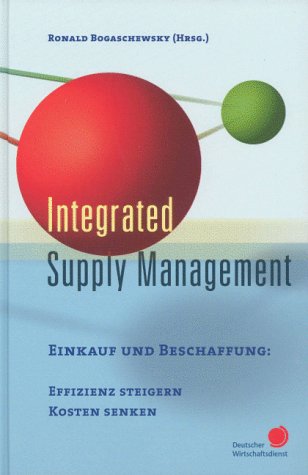 Integrated Supply Management.Effizienz steigern, Kosten senken bei Einkauf und Beschaffung Business, Finance & Career