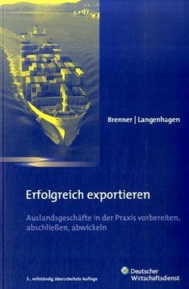 Erfolgreich exportieren: Auslandsgeschäfte vorbereiten, abschließen, abwickeln: Auslandsgeschäfte in der Praxis vorbereiten, abschließen, abwickeln. Unter Mitarb. v. Rene Andrich u. a. Law