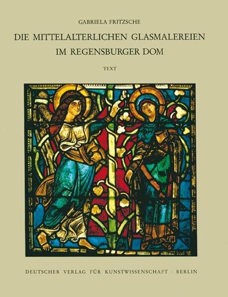 Corpus Vitrearum medii Aevi Deutschland: Corpus Vitrearum medii Aevi Deutschland XIII. Die mittelalterlichen Glasmalereien im Regensburger Dom. In 2 Tln.: Textbd. u. Tafelbd. Architecture