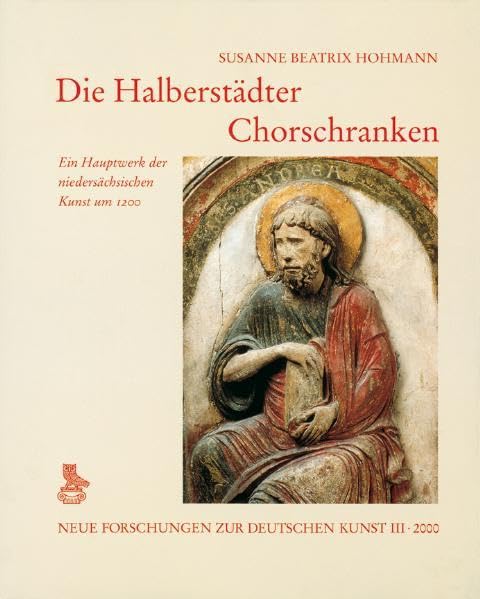 Die Halberstädter Chorschranken: Ein Hauptwerk niedersächsischer Kunst um 1200 (Neue Forschungen zur deutschen Kunst) Architecture