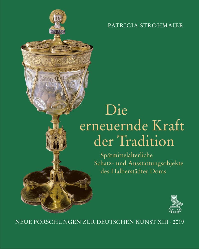 Die erneuernde Kraft der Tradition: Spätmittelalterliche Schatz- und Ausstattungsobjekte des Halberstädter Doms (Neue Forschungen zur deutschen Kunst) Architecture