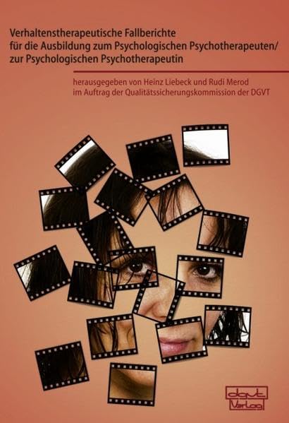 Verhaltenstherapeutische Fallberichte für die Ausbildung zum Psychologischen Psychotherapeuten/ zur Psychologischen Psychotherapeutin Psychology