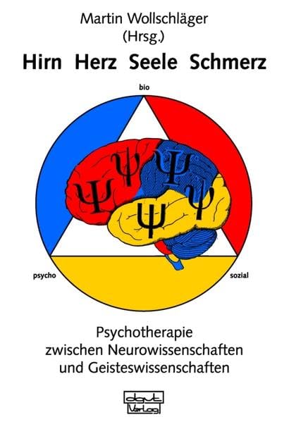 Hirn - Herz - Seele - Schmerz: Psychotherapie zwischen Neurowissenschaften und Geisteswissenschaften Medicine