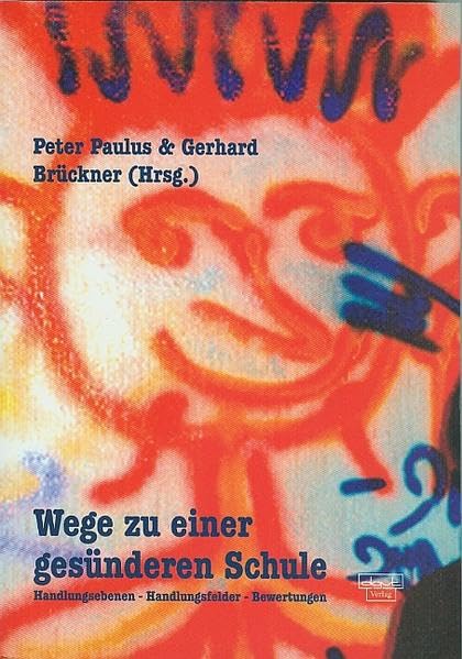 Wege zu einer gesünderen Schule: Handlungsebenen, Handlungsfelder, Bewertungen (Forum für Verhaltenstherapie und psychosoziale Praxis) Medicine