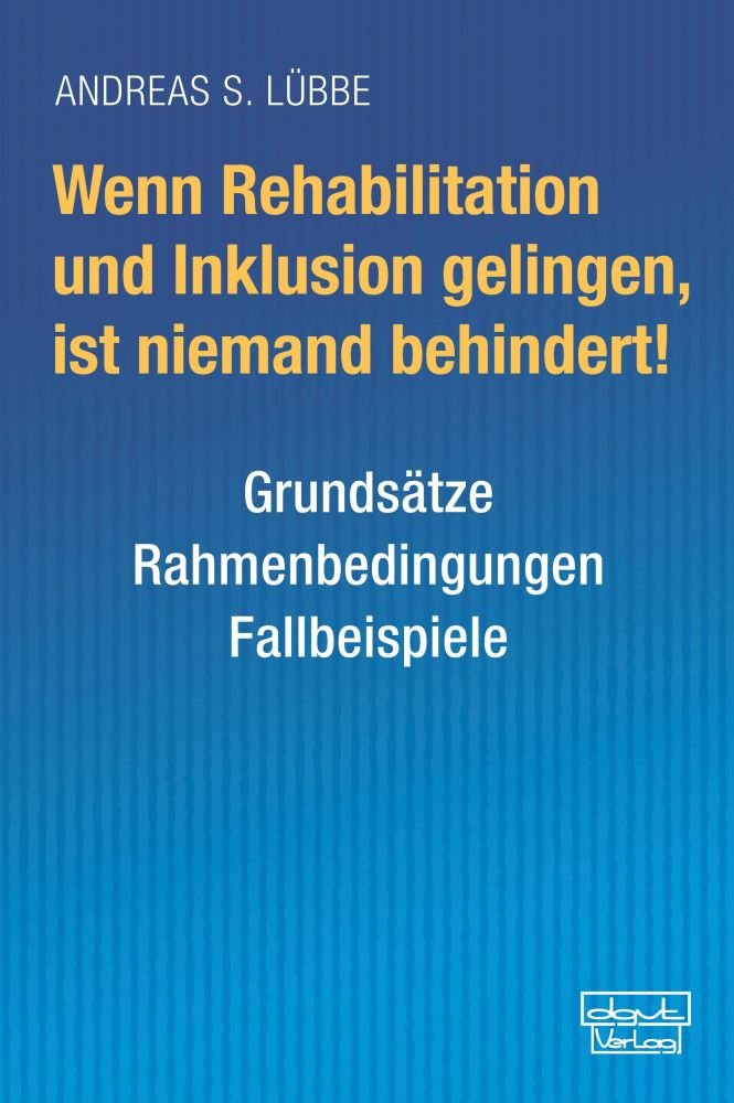 Wenn Rehabilitation und Inklusion gelingen, ist niemand behindert! Social Sciences