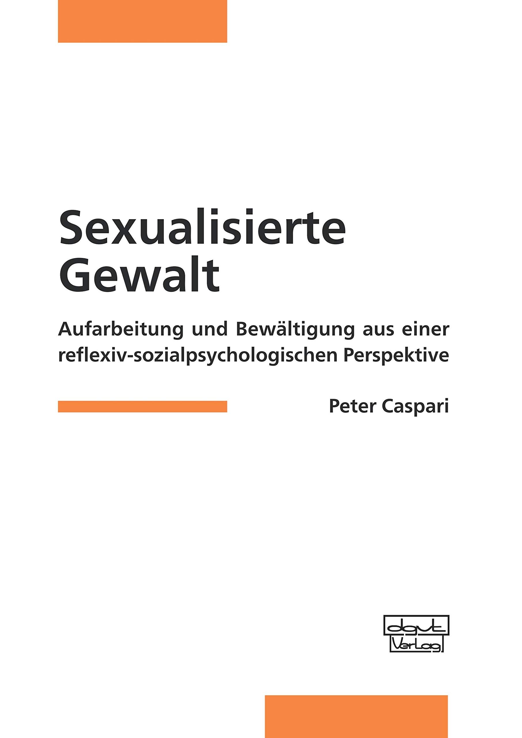 Sexualisierte Gewalt: Aufarbeitung und Bewältigung aus einer reflexiv-sozialpsychologischen Perspektive Psychology