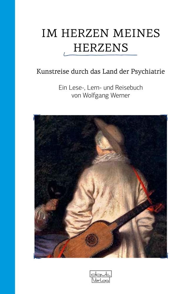 Im Herzen meines Herzens: Kunstreise durch das Land der Psychiatrie - Ein Lese- und Lernbuch. III. Band Film, Art & Culture