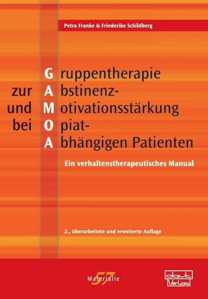 Gruppentherapie zur Abstinenz- und Motivationsstärkung bei Opiat-Abhängigen Patienten (GAMOA): Ein verhaltenstherapeutisches Manual (Materialien) Social Sciences