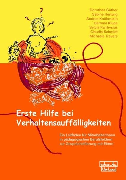 Erste Hilfe bei Verhaltensauffälligkeiten: Ein Leitfaden für MitarbeiterInnen in pädagogischen Berufsfeldern zur Gesprächsführung mit Eltern (Materialien) Social Sciences