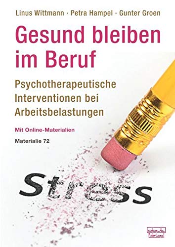 Gesund bleiben im Beruf: Psychotherapeutische Interventionen bei Arbeitsbelastungen (Materialien, Bd. 72): Psychotherapeutische Interventionen bei Arbeitsbelastungen. Mit Online-Materialien Medicine