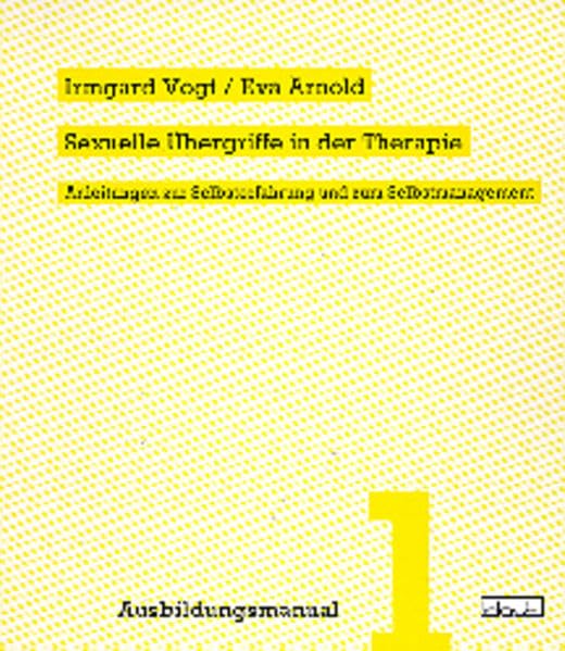 Sexuelle Übergriffe in der Therapie: Anleitungen zur Selbsterfahrung und zum Selbstmanagement (Ausbildungsmanuale) Psychology