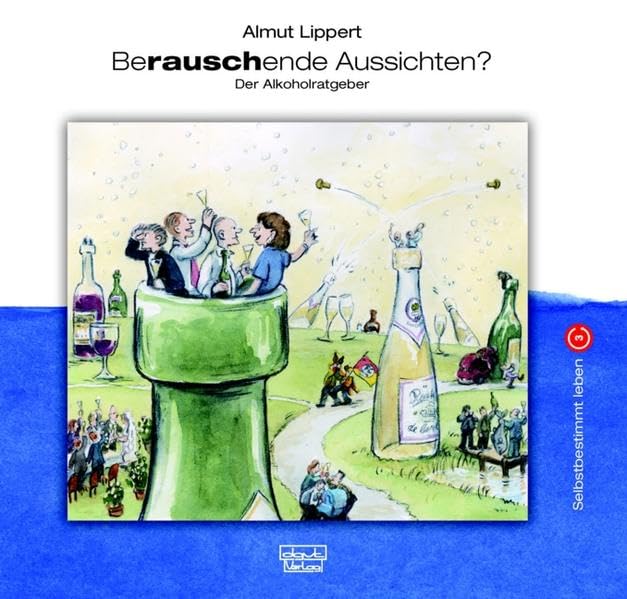 Berauschende Aussichten?: Der Alkoholratgeber (Selbstbestimmt leben) Business, Finance & Career