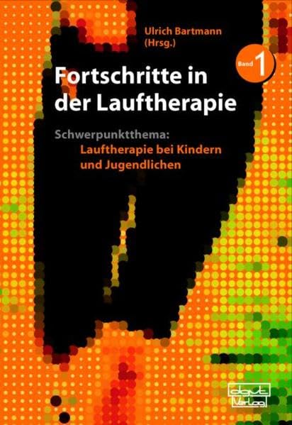 Fortschritte in Lauftherapie: Schwerpunktthema: Lauftherapie bei Kindern und Jugendlichen. Band 1 Psychology
