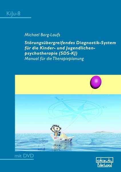 Störungsübergreifendes Diagnostik-System für die Kinder- und Jugendlichenpsychotherapie (SDS-KJ): Manual für die Therapieplanung (KiJu - Psychologie und Psychotherapie im Kindes- und Jugendalter) Psychology