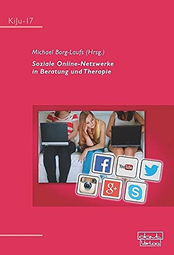 Soziale Online-Netzwerke in Beratung und Therapie (KiJu - Psychologie und Psychotherapie im Kindes- und Jugendalter) Medicine