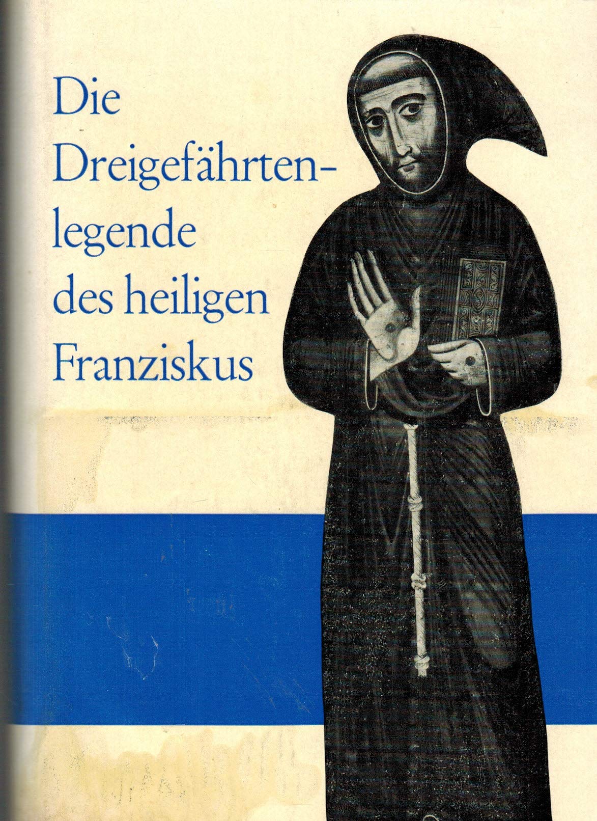 Die Dreigefährtenlegende des hl. Franziskus. Die Brüder Leo, Rufin und Angelus erzählen vom Anfang seines Ordens Religion & Esotericism