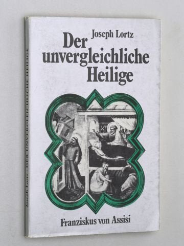 Der unvergleichliche Heilige. Gedanken um Franziskus von Assisi. Religion & Esotericism