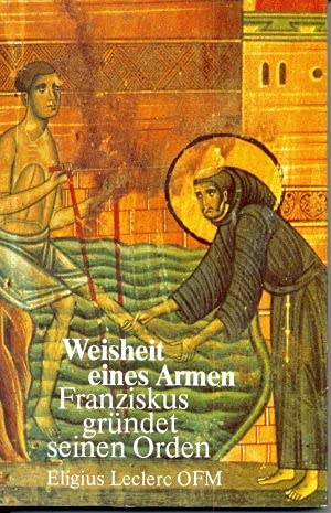 Weisheit eines Armen. Franziskus gründet seinen Orden Religion & Esotericism