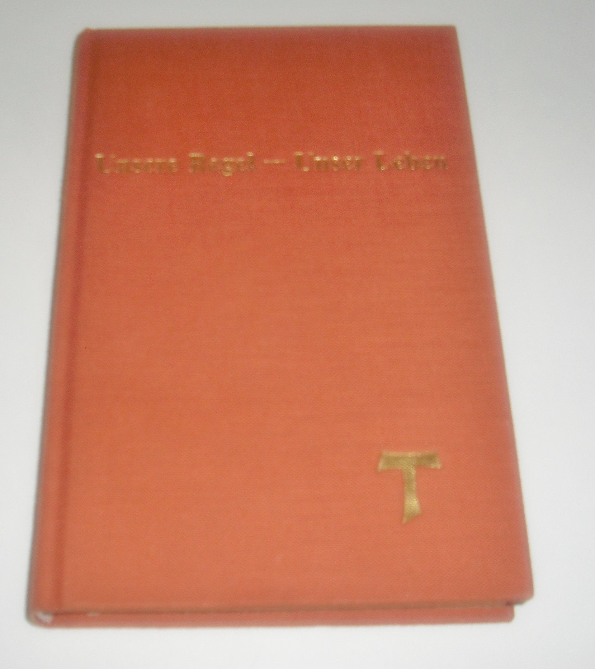 Unsere Regel, unser Leben : Kommentar zu: Regel u. Leben d. Brüder u. Schwestern vom Regulierten 3. Orden d. Hl. Franziskus. Books