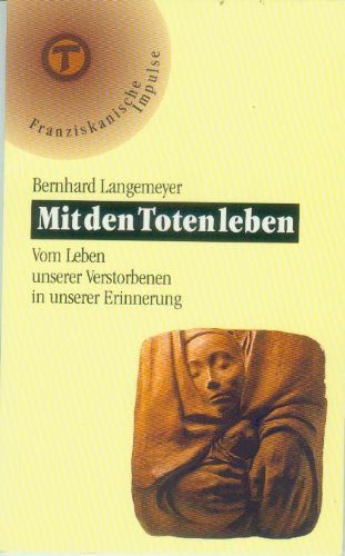 Mit den Toten leben. Vom Leben unserer Verstorbenen in der Erinnerung Books