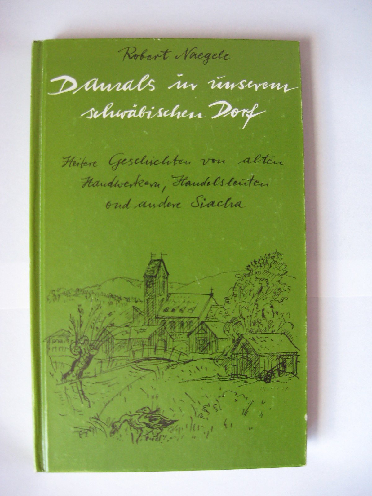 Damals in unserem schwäbischen Dorf: Heitere Geschichten von alten Handwerkern, Handelsleuten ond andere Siacha Contemporary literature Books