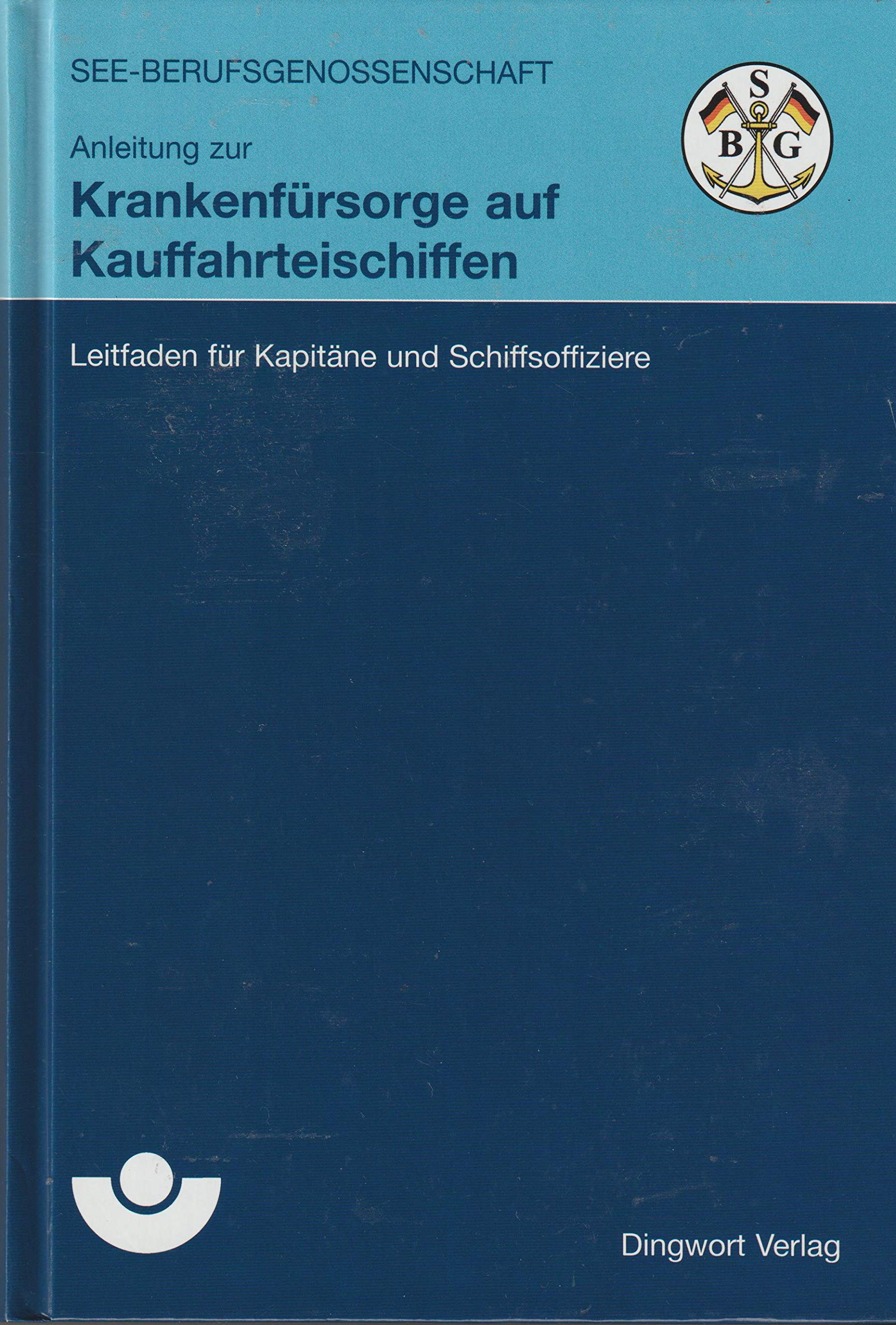 Anleitung zur Krankenfürsorge auf Kauffahrteischiffen. Verordnung über die Krankenfürsorge auf Kauffahrteischiffen: Leitfaden für Kapitäne und Schiffsoffiziere Medicine