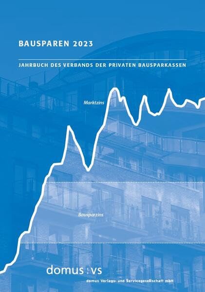 Bausparen 2023: Jahrbuch des Verbands der Privaten Bausparkassen (Domus-Schriftenreihe und Periodika) Law