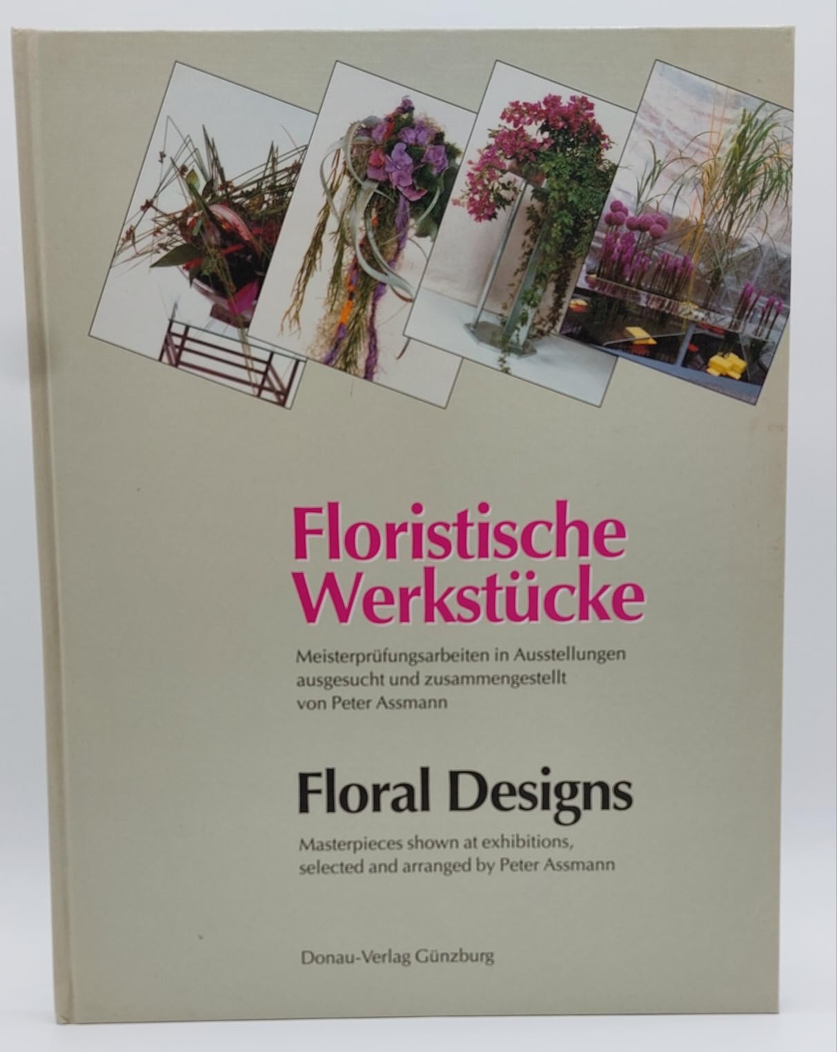 Floristische Werkstücke. Meisterarbeiten in Ausstellungen. Dt. /Engl. Books