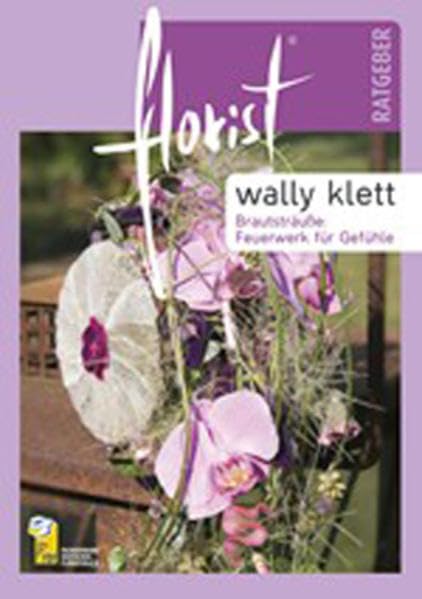 florist Ratgeber Brautsträuße: Feuerwerk der Gefühle Garden & Plants