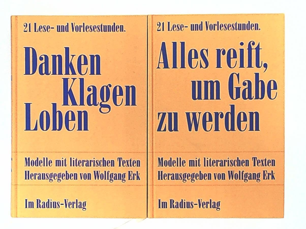 Danken, Klagen, Loben /Alles reift, um Gabe zu werden: 42 Lese- und Vorlesestunden. Veranstaltungsmodelle mit literarischen Texten. Ein Lesebuch Books