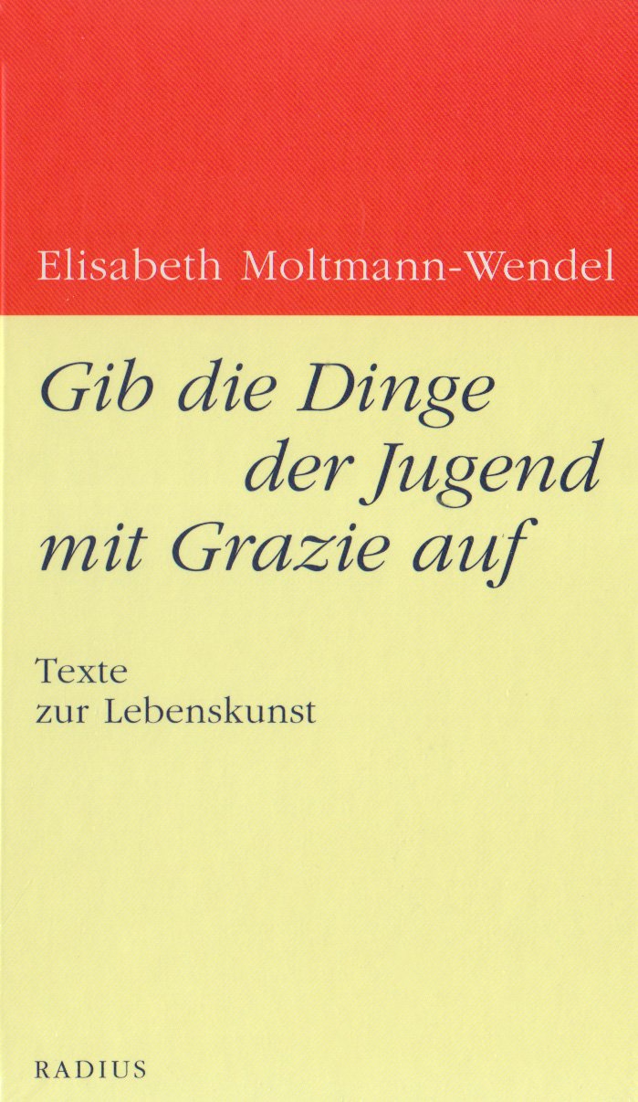 Gib die Dinge der Jugend mit Grazie auf: Texte zur Lebenskunst Religion & Esotericism