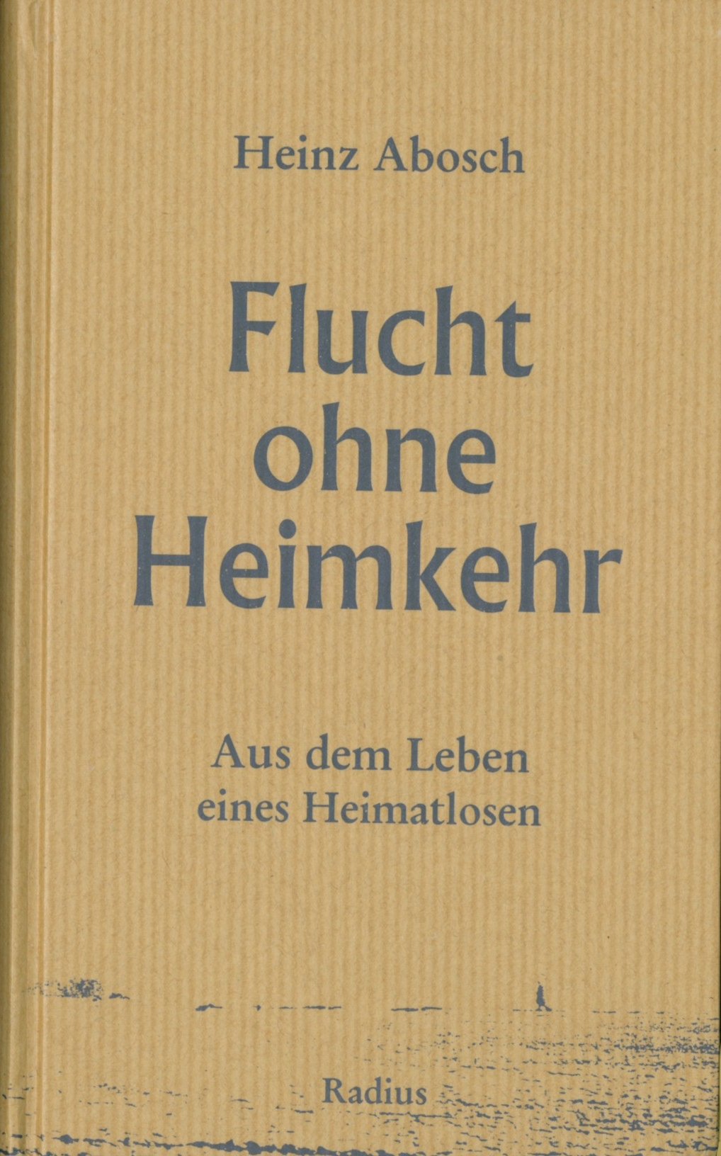 Flucht ohne Heimkehr: Aus dem Leben eines Heimatlosen German history